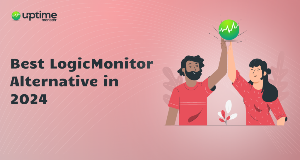 7 Best LogicMonitor Alternative in 2024 UptimeMonster
